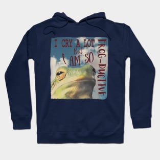 I Cry A Lot But I Am Frod-ductive Hoodie